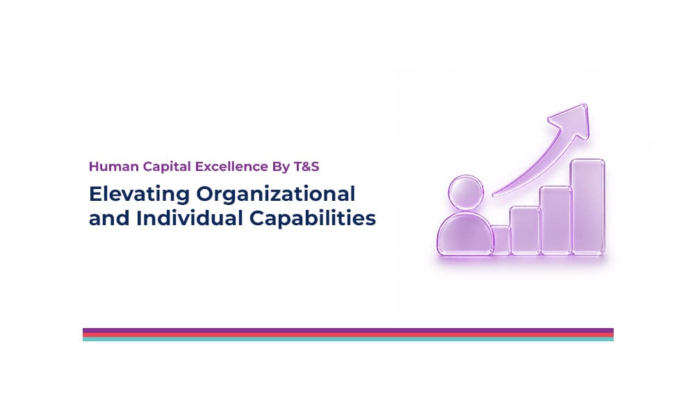 Human Capital Excellence By T&S : Elevating Organizational and Individual Capabilities